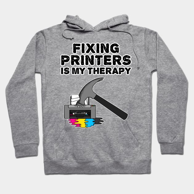 Fixing Printers Is My Therapy, Computer Technician Funny Hoodie by doodlerob